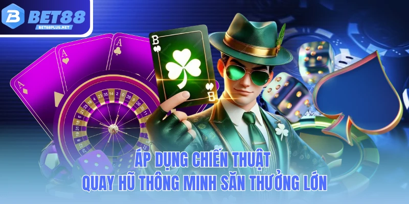ap dung chien thuat quay hu thong minh san thuong lon ap dung chien thuat quay hu thong minh san thuong lon