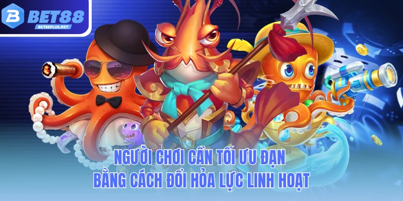 nguoi choi can toi uu dan bang cach doi hoa luc linh hoat nguoi choi can toi uu dan bang cach doi hoa luc linh hoat