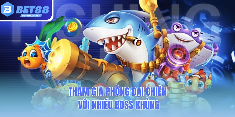 tham gia phong dai chien voi nhieu boss khung tham gia phong dai chien voi nhieu boss khung